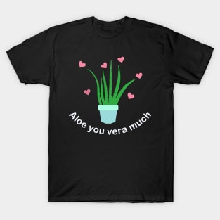 Aloe you vera much T-Shirt